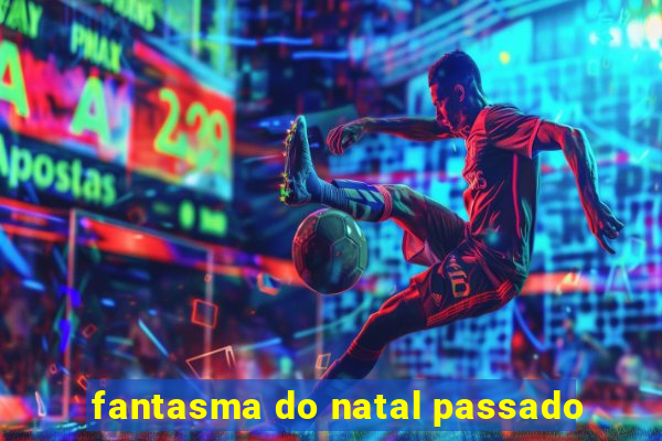 fantasma do natal passado